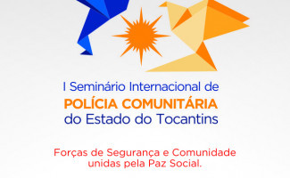 Palmas sediará o 1º Seminário Internacional de Polícia Comunitária do Estado do Tocantins 