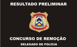 Publicado o resultado preliminar do 6º Concurso de Remoção para Delegado de Polícia Civil