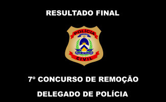 Polícia Civil divulga resultado final do 7º Concurso de Remoção para delegados 