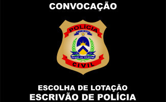 Convocação para 3ª Chamada de Escolha de Lotação do Concurso de Escrivão de Polícia Civil