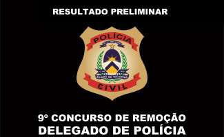 Polícia Civil divulga resultado preliminar do 9º Concurso de Remoção para delegados