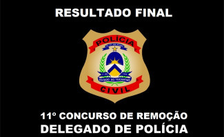 Polícia Civil publica resultado final do 11º Concurso de Remoção para delegados