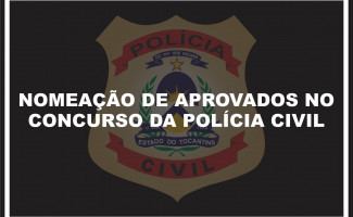 Ato de nomeação de mais 18 aprovados no Concurso Público da Polícia Civil será publicado na próxima semana