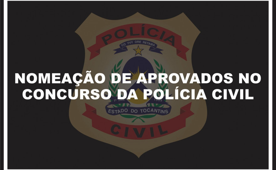 Governo do Tocantins publica nomeação de mais 18 aprovados no concurso da Polícia Civil.jpg