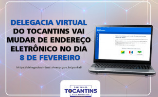 Delegacia Virtual do Tocantins vai mudar de endereço eletrônico no dia 8 de fevereiro