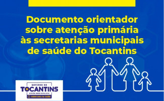 SES lança documento orientador sobre atenção primária às secretarias municipais de saúde do Tocantins