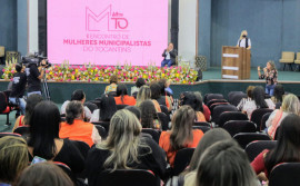 Políticas de Assistência Social do Governo do Tocantins recebem elogios durante o Primeiro Encontro de Mulheres Municipalistas