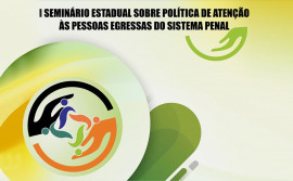 Seciju e Esmat realizam 1° Seminário Estadual sobre Política de Atenção às Pessoas Egressas do Sistema Penal