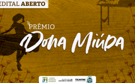 Inscrições para concorrer ao Edital Dona Miúda começam nesta quarta-feira, 16