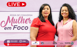 Sefaz realiza live especial em comemoração ao Dia Internacional da Mulher.