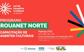 Governo do Tocantins e parceiros realizam capacitação de agentes culturais no edital da Lei Rouanet Norte