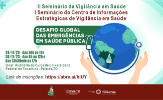 SES-TO realiza I Seminário do Centro de Informações Estratégicas de Vigilância em Saúde e II Seminário da Vigilância em Saúde