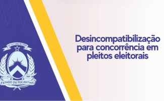 Governo do Tocantins orienta sobre prazos para desincompatibilização eleitoral