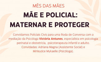 Escola Superior de Polícia promove roda de conversa com o tema “Mãe e policial: maternar e proteger"
