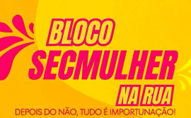 Secretaria da Mulher promove bloco de rua para conscientização no Carnaval

