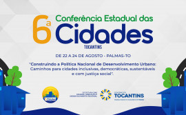 Governo do Tocantins avança na construção democrática da política de desenvolvimento urbano com a 6ª Conferência Estadual das Cidades 
