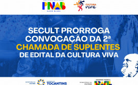 Governo do Tocantins prorroga convocação da 2ª chamada de suplentes de edital da Cultura Viva
